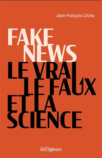 Fake news, le vrai, le faux et la science - JEAN-FRANÇOIS CLICHE