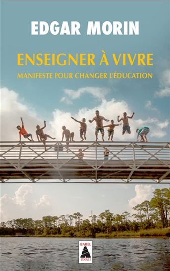 Enseigner à vivre : manifeste pour changer l&#39;éducation - EDGAR MORIN