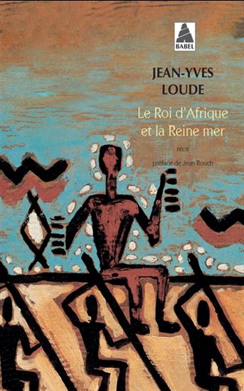 Le Roi d&#39;Afrique et la Reine mer - JEAN-YVES LOUDE