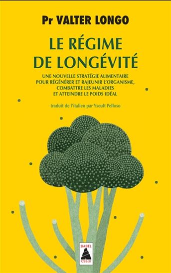 Le Régime de longévité : une nouvelle stratégie alimentaire pour régénérer et rajeunir l&#39;organisme, combattre les maladies et atteindre le poids idéal - VALTER LONGO