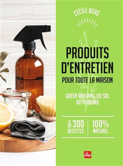 Produits d&#39;entretien pour toute la maison : green washing du sol au plafond N. éd. - CÉCILE BERG