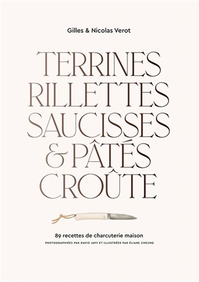 Terrines, rillettes, saucisses & pâtés croûte : 89 recettes de charcuterie maison - GILLES VÉROT - NICOLAS