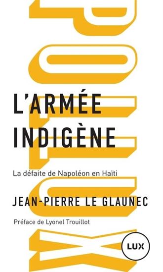 L&#39;Armée indigène : la défaite de Napoléon en Haïti - JEAN-PIERRE LE GLAUNEC