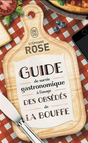 Guide de survie gastronomique à l&#39;usage des obsédés de la bouffe - STÉPHANE ROSE