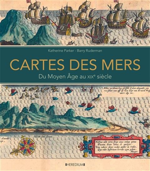 Cartes des mers : du Moyen Age au XIXe siècle - KATHERINE PARKER - BARRY RUDERMAN