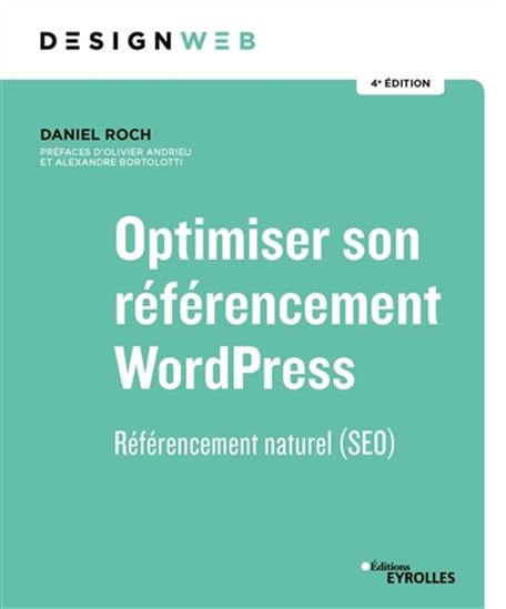 Optimiser son référencement WordPress : référencement naturel (SEO) 4e éd. - DANIEL ROCH