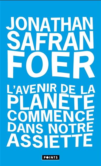 L&#39;Avenir de la planète commence dans notre assiette - JONATHAN SAFRAN FOER