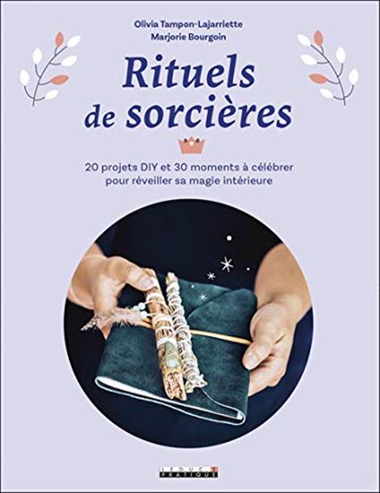 Rituels de sorcières : 20 projets DIY et 30 moments à célébrer pour réveiller sa magie intérieure - MARJORIE BOURGOIN - O TAMPON-LAJARRIETTE