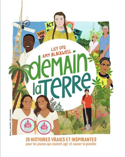 Demain la Terre : 20 histoires vraies et inspirantes pour les jeunes qui veulent agir et sauver la planète - LILY DYU - AMY BLACKWELL