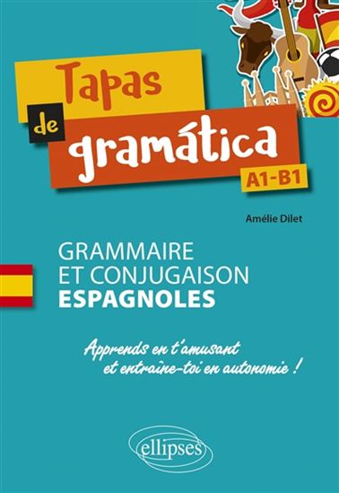 Tapas de gramatica, A1-B1 : grammaire et conjugaison espagnoles - AMÉLIE DILET