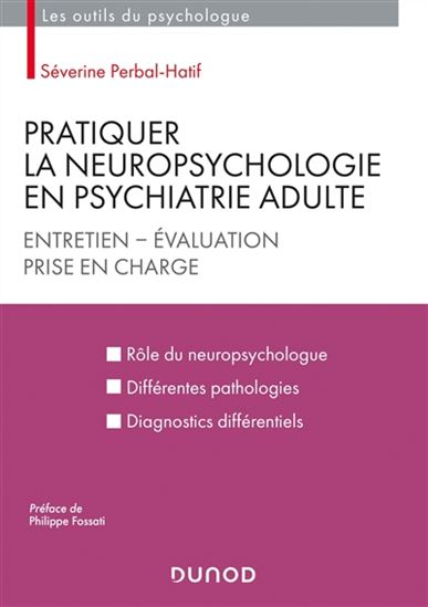 Pratiquer la neuropsychologie en psychiatrie adulte : entretien, évaluation, prise en charge - SÉVERINE HATIF