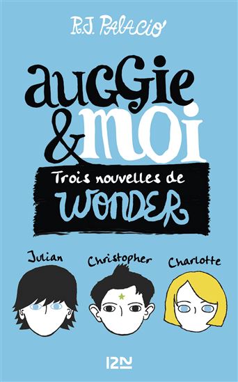 Auggie & moi : trois nouvelles de Wonder - R J PALACIO