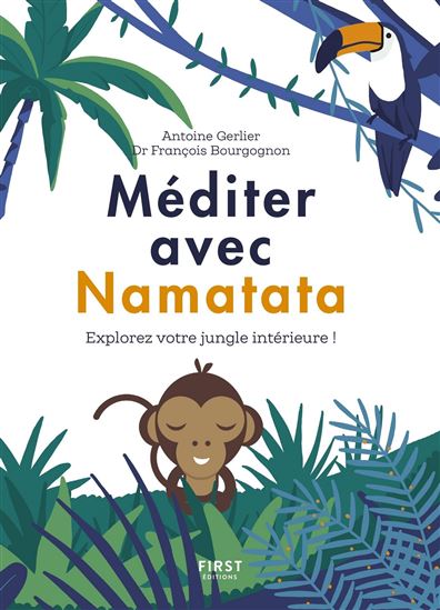 Méditer avec Namatata : explorez votre jungle intérieure ! - FRANÇOIS BOURGOGNON - ANTOINE GERLIER