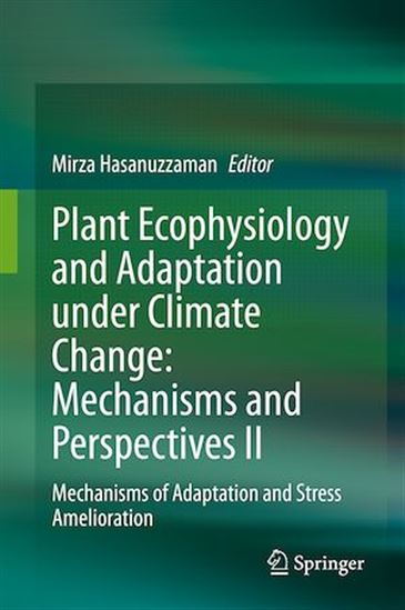 Plant Ecophysiology and Adaptation under Climate Change: Mechanisms and Perspectives II - MIRZA HASANUZZAMAN