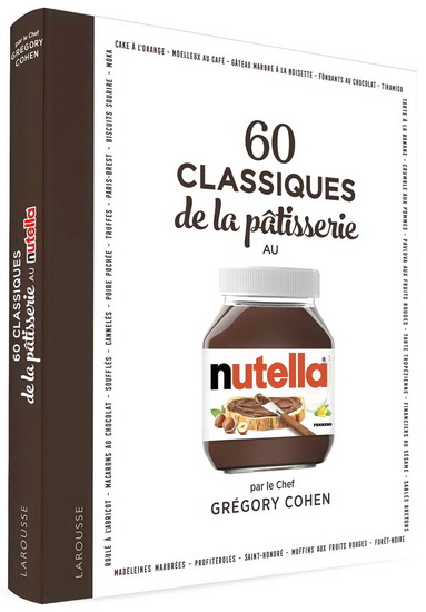60 classiques de la pâtisserie au Nutella - GRÉGORY COHEN