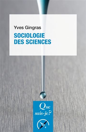 Sociologie des sciences 3e éd. - YVES GINGRAS