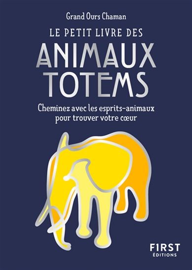 Le Petit livre des animaux totem : cheminez avec les esprits-animaux pour trouver votre coeur - BAPTISTE CHARPY