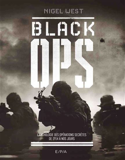 Black ops : l&#39;anthologie des opérations secrètes de 1914 à nos jours - NIGEL WEST