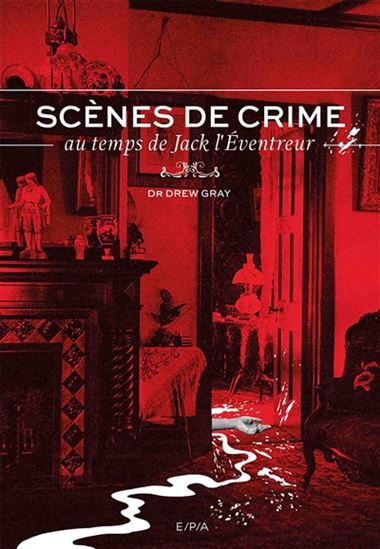 Scènes de crime au temps de Jack l&#39;Éventreur - DREW D GRAY
