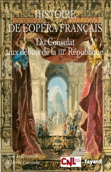 Histoire de l'opéra français : du Consulat aux débuts de la IIIe République - HERVÉ LACOMBE