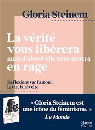 La vérité vous libérera, mais d&#39;abord elle vous mettra en rage - GLORIA STEINEM