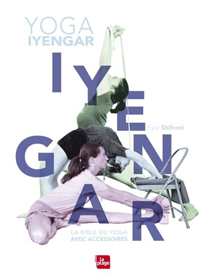 Yoga Iyengar : la bible du yoga avec accessoires - EYAL SCHIFRONI