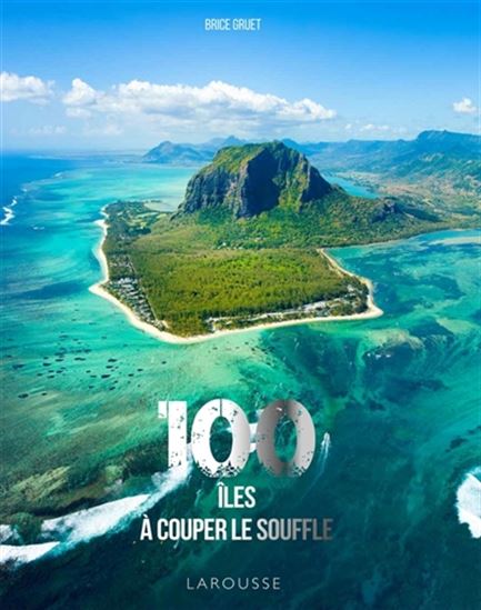 100 îles à couper le souffle - BRICE GRUET