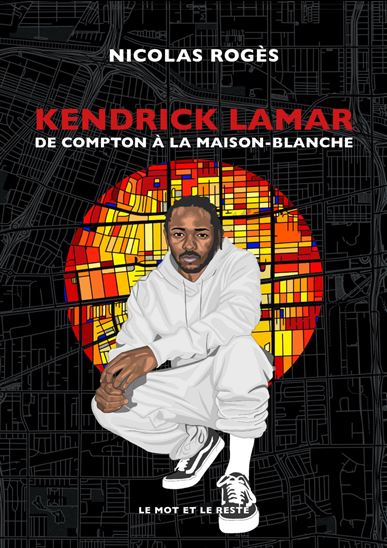 Kendrick Lamar : de Compton à la Maison-Blanche - NICOLAS ROGÈS