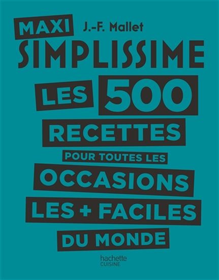Les 500 recettes pour toutes les occasions les + faciles du monde - JEAN-FRANÇOIS MALLET