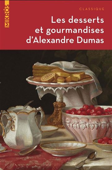 Les Desserts et gourmandides d&#39;Alexandre Dumas - ALEXANDRE DUMAS
