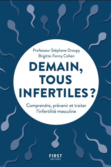 Demain, tous infertiles ? : comprendre, prévenir et traiter l&#39;infertilité masculine - STÉPHANE DROUPY - BRIGITTE-FANNY COHEN