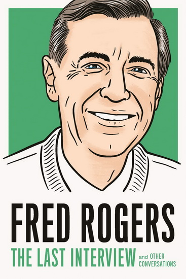Fred Rogers: The Last Interview - FRED ROGERS