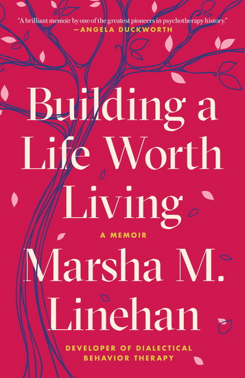 Building a Life Worth Living - MARSHA M LINEHAN