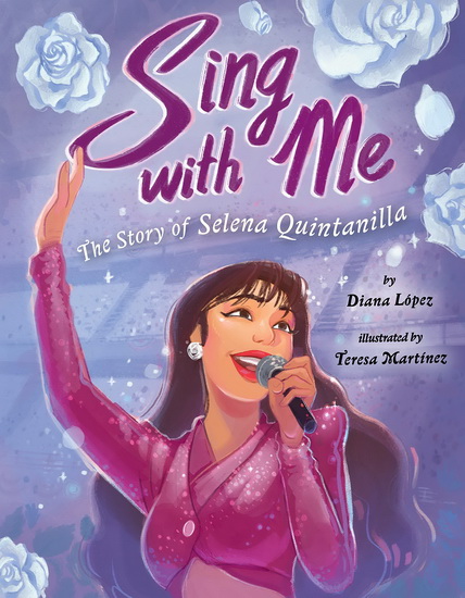 Sing with Me: The Story of Selena Quintanilla - DIANA LÓPEZ - TERESA MARTÍNEZ