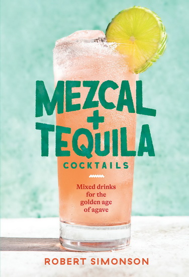 Mezcal and Tequila Cocktails - ROBERT SIMONSON