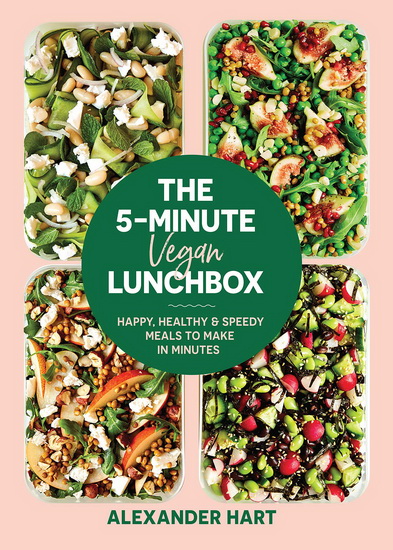 The 5-Minute Vegan Lunchbox - ALEXANDER HART