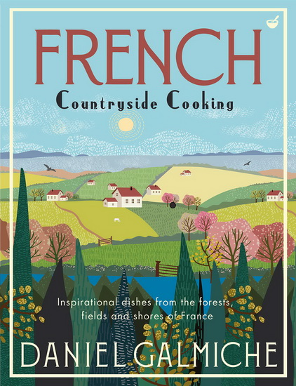 French Countryside Cooking - DANIEL GALMICHE