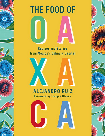 The Food of Oaxaca - ALEJANDRO RUIZ - CARLA ALTESOR