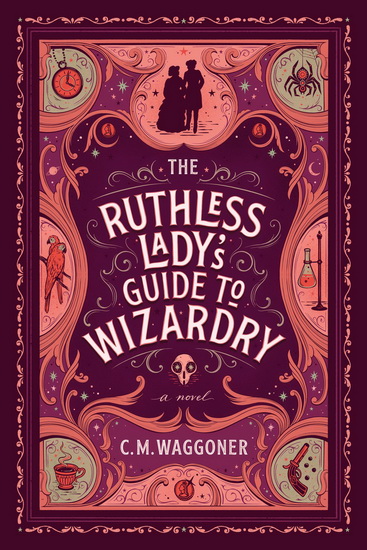 The Ruthless Lady's Guide to Wizardry - C M WAGGONER