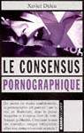 Le Consensus pornographique - XAVIER DELEU
