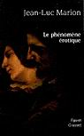 Le Phénomène érotique - JEAN-LUC MARION