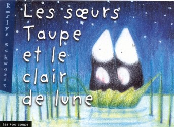 Les Soeurs Taupe et le clair de lune - ROSLYN SCHWARTZ