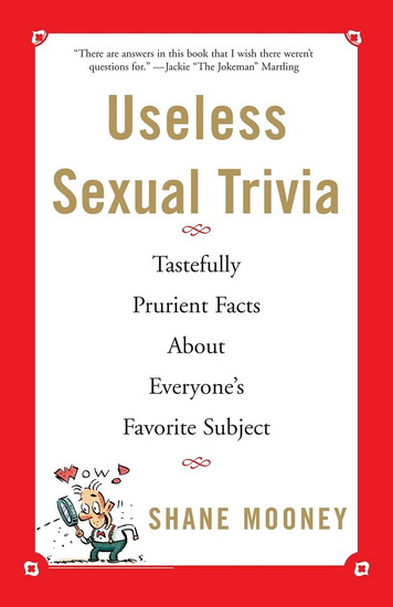 Useless sexual trivia - SHANE MOONEY