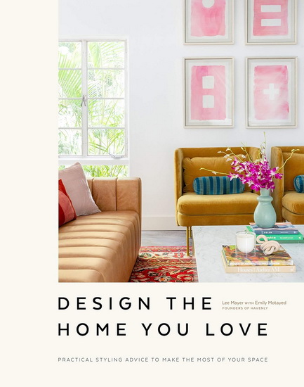 Design the Home You Love - LEE MAYER - EMILY MOTAYED