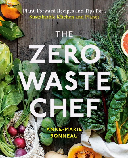 The Zero-Waste Chef - ANNE-MARIE BONNEAU
