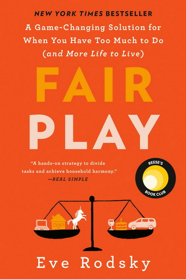 Fair Play : A Game-Changing Solution for When You Have Too Much to Do (and More Life to Live) - EVE RODSKY