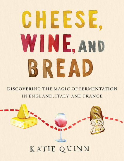Cheese, Wine, and Bread - KATIE QUINN