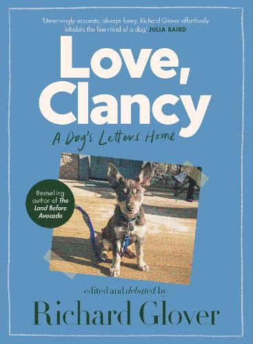 Love, Clancy: A dog's letters home, edited and debated by Richard Glover - RICHARD GLOVER