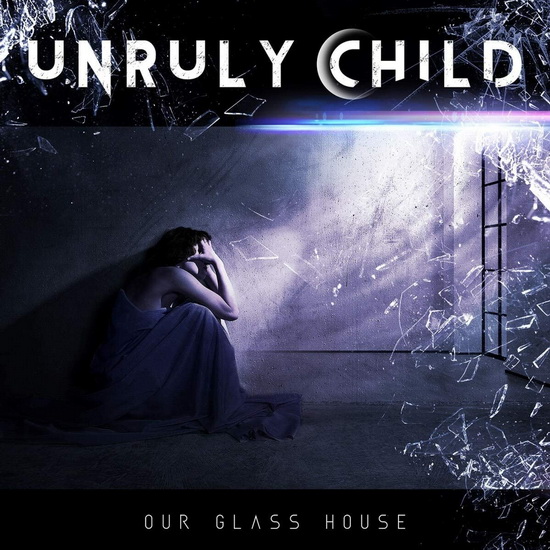 Our Glass House - UNRULY CHILD