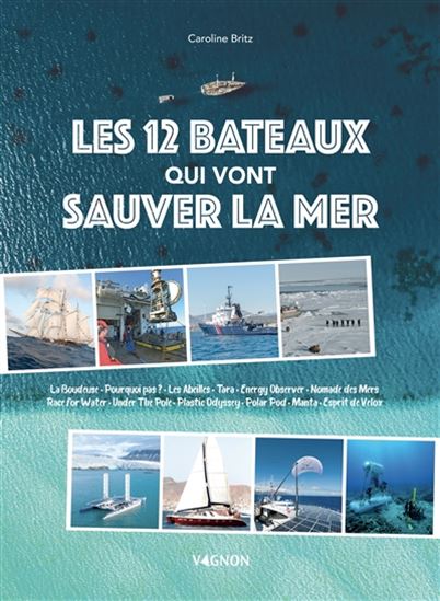 Les 12 bateaux qui vont sauver la mer - CAROLINE BRITZ